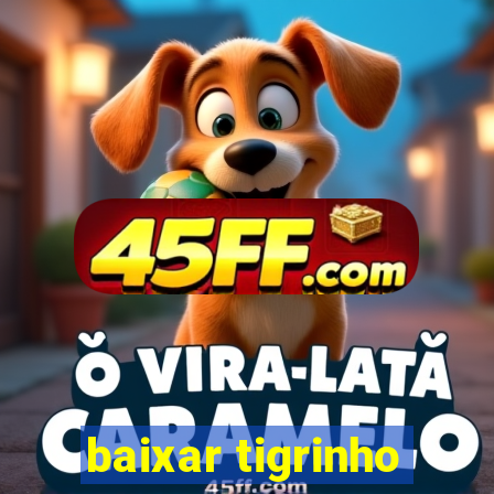 baixar tigrinho